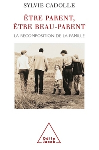 ETRE PARENT, ETRE BEAU-PARENT - LA RECOMPOSITION DE LA FAMILLE