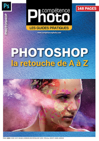 PHOTOSHOP : LA RETOUCHE DE A A Z - LES GUIDES PRATIQUES COMPETENCE PHOTO