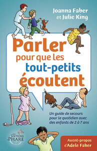 Parler pour que les tout-petits écoutent Un guide de secours pour le quotidien (enfants de 2-7 ans)