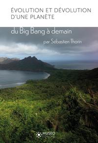 EVOLUTION ET DEVOLUTION D'UNE PLANETE - DU BIG BANG A DEMAIN