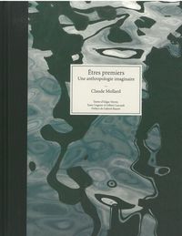 ETRES PREMIERS - VISAGES DE L'ANTHROPOLOGIE IMAGINAIRE