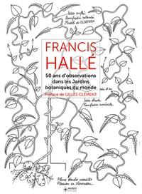 FRANCIS HALLE - TOME 2 - 50 ANS D'OBSERVATION DANS LES JARDINS BOTANIQUES DANS LE MONDE.