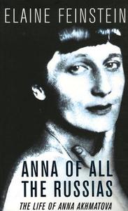 Anna of all the Russias The Life of Anna Akhmatova /anglais