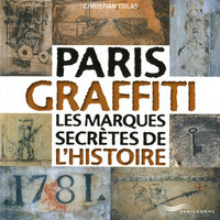 PARIS GRAFFITI - LES MARQUES SECRETES DE L'HISTOIRE