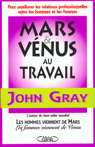 MARS ET VENUS AU TRAVAIL - POUR AMELIORER LES RELATIONS PROFESSIONNELLES ENTRE LES HOMMES ET FEMMES