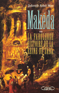 Makeda ou la fabuleuse histoire de la reine Saba - Nouvelle édition