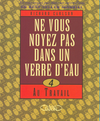 Ne vous noyez pas dans un verre d'eau - tome 4 Au travail