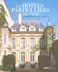 Les hôtels particuliers de Paris du Moyen-Age à la belle époque