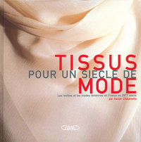 Tissus pour un siècle de mode - Les textiles et les modes en France au XXème siècle