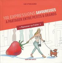 100 EXPRESSIONS SAVOUREUSES A PARTAGER ENTRE PETITS ET GRANDS