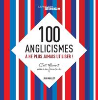 100 ANGLICISMES A NE PLUS JAMAIS UTILISER C EST TELLEMENT MIEUX EN FRANCAIS