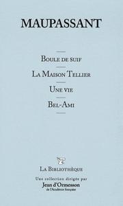 BOULE DE SUIF - LA MAISON TELLIER - UNE VIE - BEL-AMI. T1