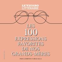LES 100 EXPRESSIONS FAVORITES DE NOS GRANDS-MERES