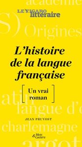 L'HISTOIRE DE LA LANGUE FRANCAISE - [UN VRAI ROMAN]