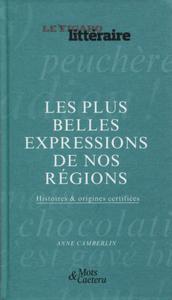 LES PLUS BELLES EXPRESSIONS DE NOS REGIONS - HISTOIRES ET ORIGINES CERTIFIEES