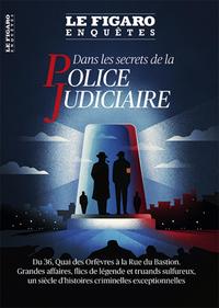 DANS LES SECRETS DE LA POLICE JUDICIAIRE - DU 36, QUAI DES ORFEVRES A LA RUE DU BASTION. GRANDES AFF