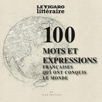 100 MOTS ET EXPRESSIONS DE LA LANGUE FRANCAISE QUI ONT CONQUIS LE MONDE