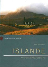 ISLANDE - ITINERAIRES ET DECOUVERTES - 135 SITES NATURELS A DECOUVRIR