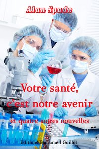 Votre santé, c'est notre avenir et quatre autres nouvelles