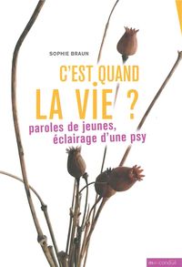 C'EST QUAND LA VIE ? - PAROLES DE JEUNES, ECLAIRAGE D'UNE PSY