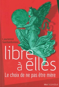 LIBRE A ELLES - LE CHOIX DE NE PAS ETRE MERE
