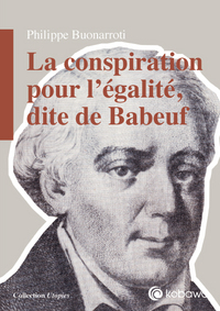 Philippe Buonarroti - La conspiration pour l'égalité, dite de Babeuf