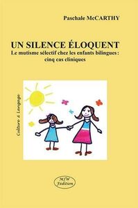 UN SILENCE ELOQUENT LE MUTISME SELECTIF CHEZ LES ENFANTS BILINGUES : CINQ CAS CLINIQUES