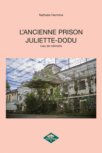 L'ANCIENNE PRISON JULIETTE-DODU - LIEU DE MEMOIRE