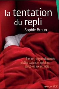 LA TENTATION DU REPLI - BURN-OUT, FATIGUES CHRONIQUES, PHOBIES SOCIALES ET SCOLAIRES, ADDICTIONS AUX