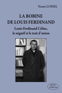 LA BOBINE DE LOUIS FERDINAND LOUIS-FERDINAND CELINE, LE NEGATIF ET LE TRAIT D'UNION