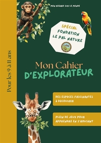 Mon Cahier d'Explorateur : Spécial Fondation Le Pal Nature
