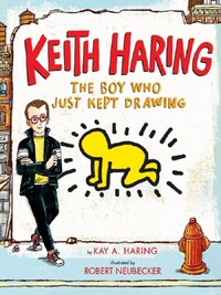 Keith Haring: The Boy Who Just Kept Drawing /anglais