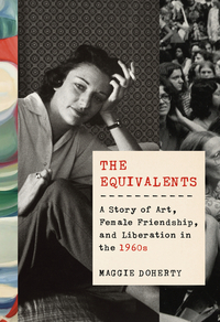 THE EQUIVALENTS A STORY OF ART, FEMALE FRIENDSHIP AND LIBERATION IN THE 60'S /ANGLAIS