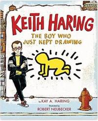 Keith Haring: The Boy Who Just Kept Drawing /anglais