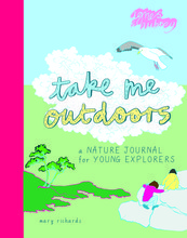 TAKE ME OUTDOORS A NATURE JOURNAL FOR YOUNG EXPLORERS