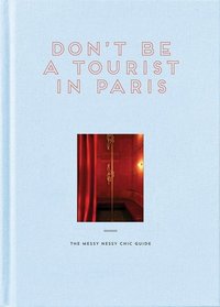 DON'T BE A TOURIST IN PARIS /ANGLAIS