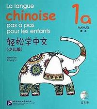 LA LANGUE CHINOISE PAS A PAS POUR LES ENFANTS MANUEL 1A (+CD)