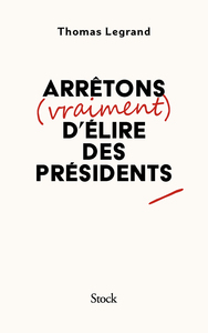 Arrêtons (vraiment) d'élire des présidents