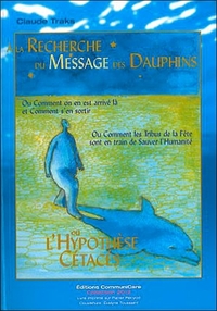A LA RECHERCHE DU MESSAGE DES DAUPHINS OU L'HYPOTHESE CETACEE