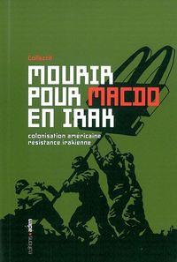 MOURIR POUR MACDO EN IRAK - COLONISATION AMERICAINE ET RESISTANCE IRAKIENNE