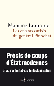 LES ENFANTS CACHES DU GENERAL PINOCHET - PRECIS DE COUPS D'ETATS MODERNES ET AUTRES TENTATIVES DE DE