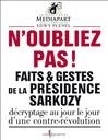 N'OUBLIEZ PAS ! - FAITS ET GESTES DE LA PRESIDENCE SARKOZY