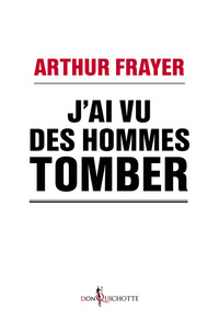 J'AI VU DES HOMMES TOMBER - EN REPONSE A CEUX QUE LA CRISE INDIFFERE