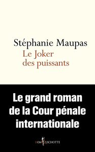 LE JOKER DES PUISSANTS - LE GRAND ROMAN DE LA COUR PENALE INTERNATIONALE