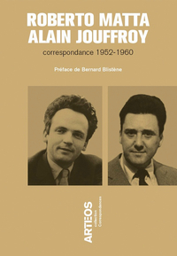 ROBERTO MATTA - ALAIN JOUFFROY - CORRESPONDANCE 1952-1956