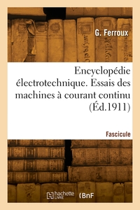 ENCYCLOPEDIE ELECTROTECHNIQUE. FASCICULE 47. ESSAIS DES MACHINES A COURANT CONTINU