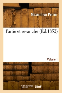 Partie et revanche. Volume 1