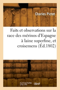 FAITS ET OBSERVATIONS CONCERNANT LA RACE DES MERINOS D'ESPAGNE A LAINE SUPERFINE, ET LES CROISEMENS