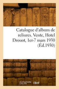 CATALOGUE D'ALBUM DE RELIURES. VENTE, HOTEL DROUOT, 1ER-7 MARS 1930