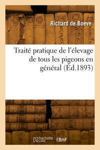 TRAITE PRATIQUE DE L'ELEVAGE DE TOUS LES PIGEONS EN GENERAL